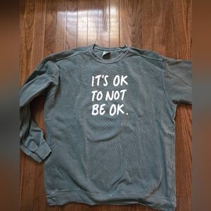 Comfort Colors Mental Health Advocacy Sweatshirt - It's OK To Not Be OK